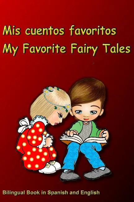 Mis cuentos favoritos. My Favorite Fairy Tales. Bilingual Book in Spanish and English: Bilingue: inglés - español libro para niños. Dual Language Book - Paperback