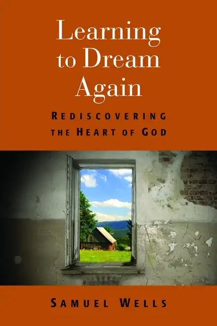 Learning to Dream Again: Rediscovering the Heart of God - Paperback