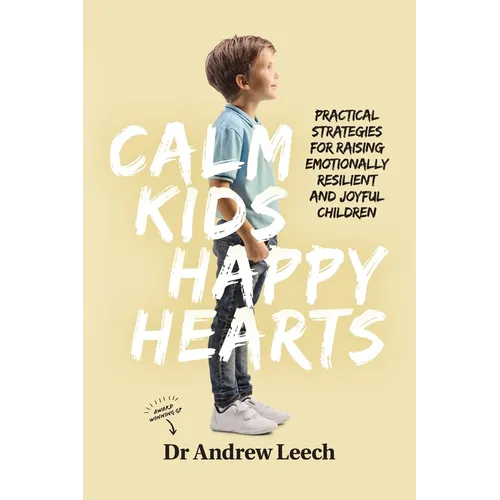 Calm Kids, Happy Hearts: Practical Strategies for Raising Emotionally Resilient and Joyful Children - Paperback