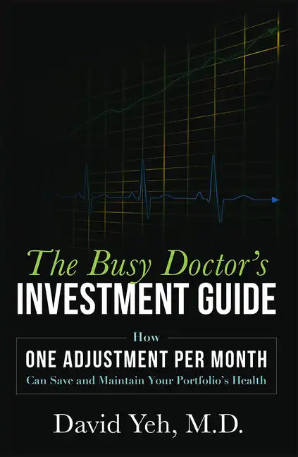 The Busy Doctor's Investment Guide: How One Adjustment Per Month Can Save and Maintain Your Portfolio's Health - Paperback