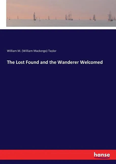 The Lost Found and the Wanderer Welcomed - Paperback