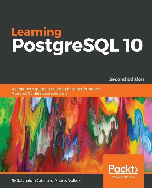Learning PostgreSQL 10 - Second Edition: A beginner's guide to building high-performance PostgreSQL database solutions - Paperback