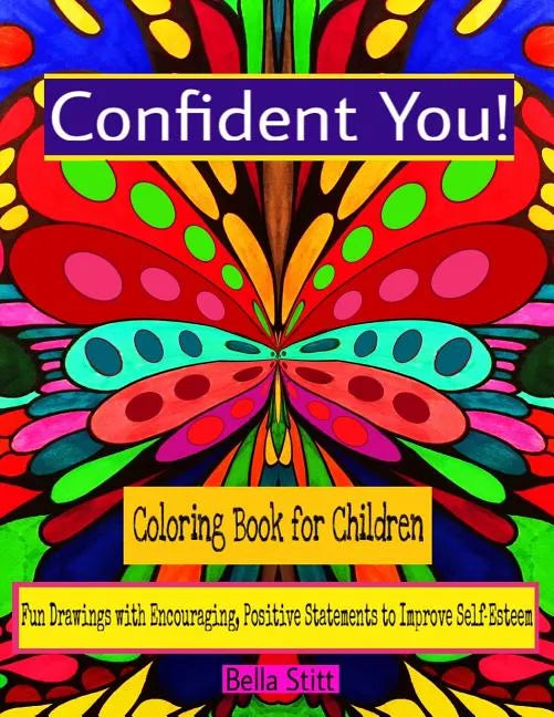 Confident You! Coloring Book for Children: Fun Drawings with Encouraging, Positive Statements to Improve Self-Esteem - Paperback