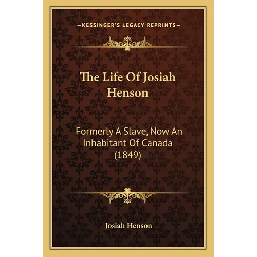 The Life Of Josiah Henson: Formerly A Slave, Now An Inhabitant Of Canada (1849) - Paperback