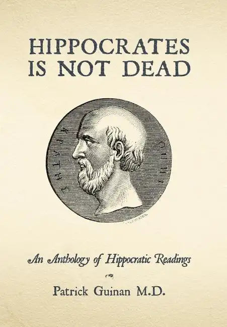 Hippocrates Is Not Dead: An Anthology of Hippocratic Readings - Hardcover