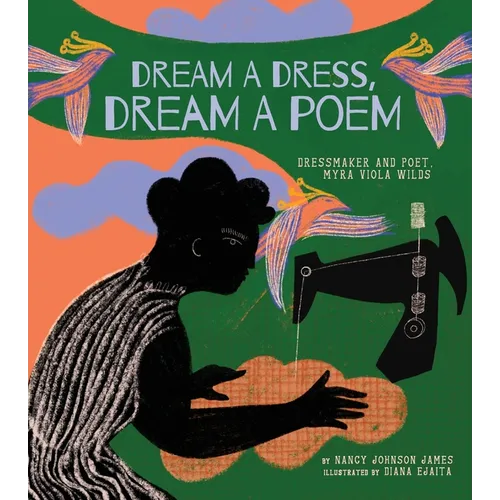 Dream a Dress, Dream a Poem: Dressmaker and Poet, Myra Viola Wilds (a Picture Book) - Hardcover