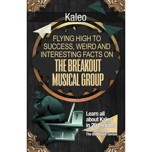 Kaleo: Flying High to Success, Weird and Interesting Facts on the Breakout Musical Group! - Paperback