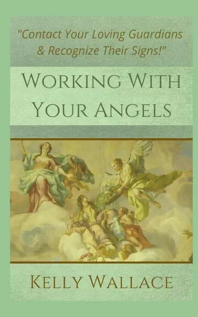 Working With Your Angels: Contact Your Loving Guardians and Recognize Their Messages - Paperback