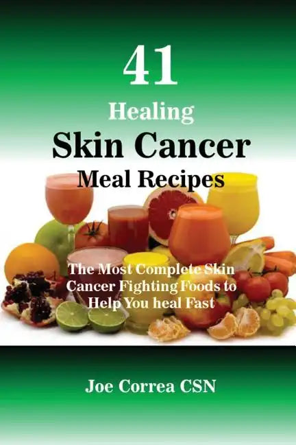 41 Healing Skin Cancer Meal Recipes: The Most Complete Skin Cancer Fighting Foods to Help You heal Fast - Paperback