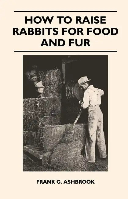 How to Raise Rabbits for Food and Fur - Hardcover