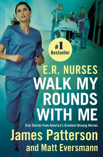 E.R. Nurses: Walk My Rounds with Me: True Stories from America's Greatest Unsung Heroes - Paperback