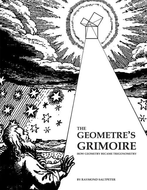 The Geometre's Grimoire: How Geometry Became Trigonometry - Paperback