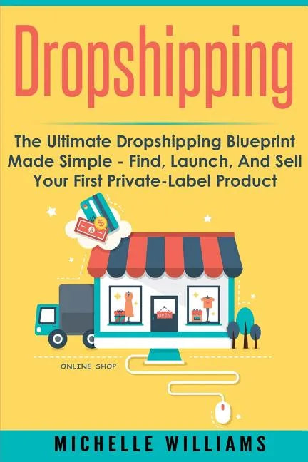 Dropshipping: The Ultimate Dropshipping BLUEPRINT Made Simple - Paperback