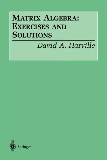 Matrix Algebra: Exercises and Solutions - Paperback