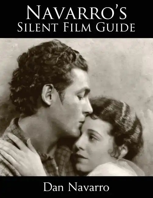 Navarro's Silent Film Guide: A Comprehensive Look at American Silent Cinema - Paperback