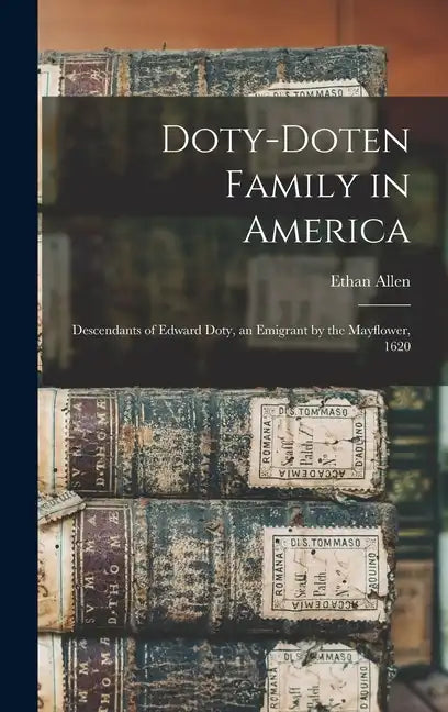 Doty-Doten Family in America: Descendants of Edward Doty, an Emigrant by the Mayflower, 1620 - Hardcover