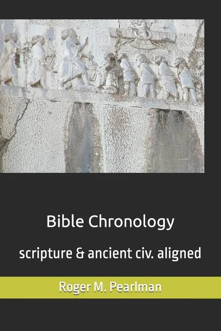 Bible Chronology: Noach, Abraham, Moses, Ezra.. scripture & ancient civ. aligned - Paperback