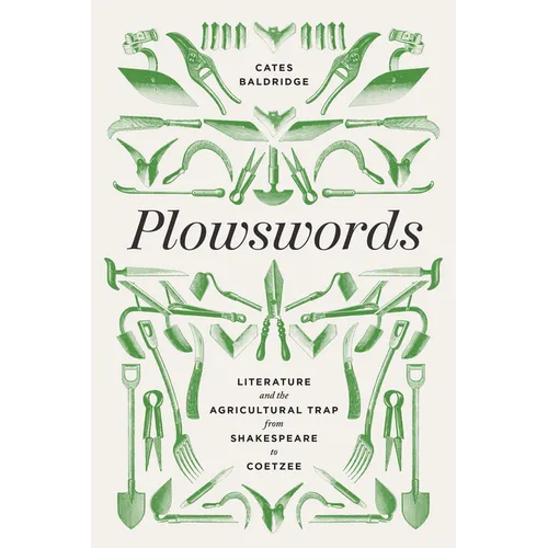 Plowswords: Literature and the Agricultural Trap from Shakespeare to Coetzee - Paperback