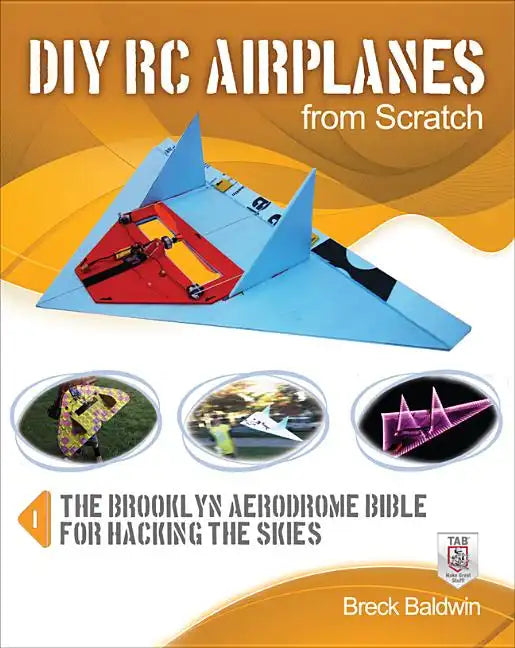 DIY Rc Airplanes from Scratch: The Brooklyn Aerodrome Bible for Hacking the Skies - Paperback