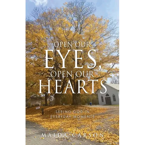 Open Our Eyes, Open Our Hearts: Seeing God in everyday moments - Paperback