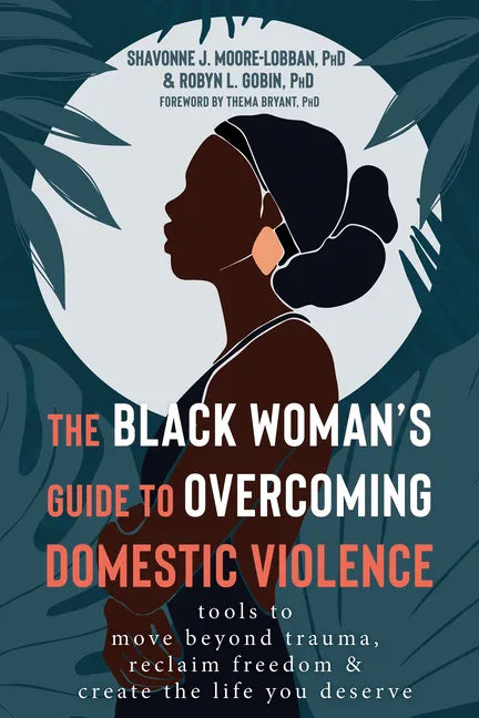 The Black Woman's Guide to Overcoming Domestic Violence: Tools to Move Beyond Trauma, Reclaim Freedom, and Create the Life You Deserve - Paperback