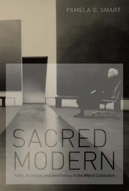 Sacred Modern: Faith, Activism, and Aesthetics in the Menil Collection - Paperback