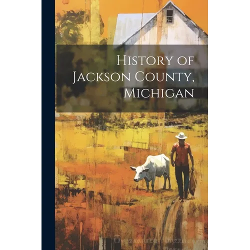 History of Jackson County, Michigan - Paperback