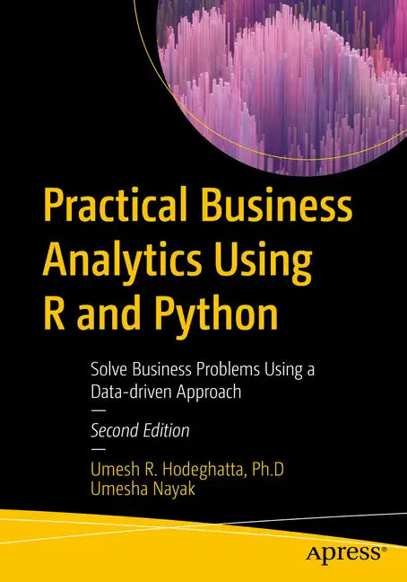 Practical Business Analytics Using R and Python: Solve Business Problems Using a Data-Driven Approach - Paperback