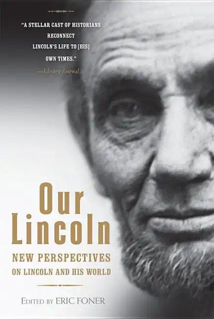 Our Lincoln: New Perspectives on Lincoln and His World - Paperback