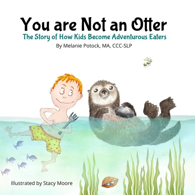 You are Not an Otter: The Story of How Kids Become Adventurous Eaters - Paperback