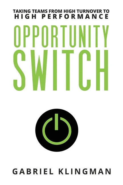 Opportunity Switch: Taking Teams from High Turnover to High Performance - Paperback