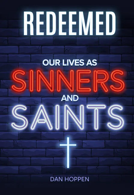 Redeemed: Our Lives as Sinners and Saints - Paperback