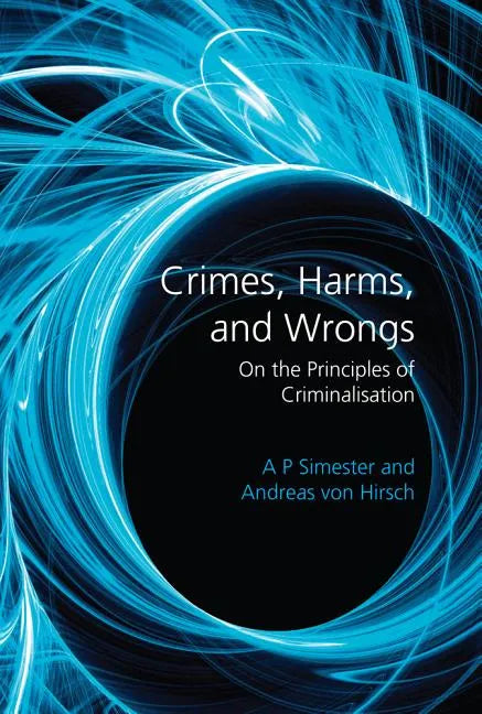 Crimes, Harms, and Wrongs: On the Principles of Criminalisation - Paperback