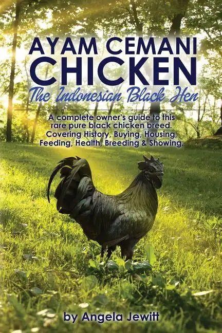Ayam Cemani Chicken - The Indonesian Black Hen. A complete owner's guide to this rare pure black chicken breed. Covering History, Buying, Housing, Fee - Paperback