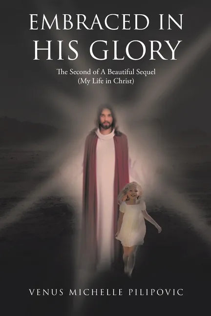 Embraced in His Glory: The Second of A Beautiful Sequel (My Life in Christ) - Paperback