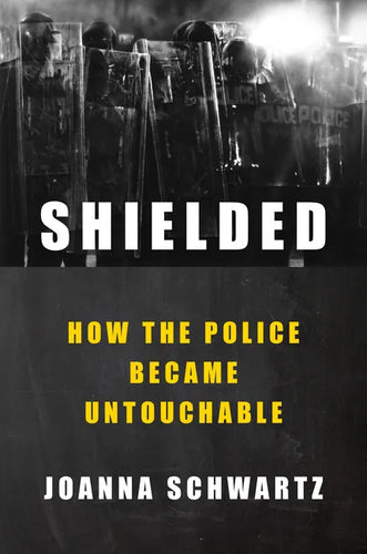 Shielded: How the Police Became Untouchable - Hardcover