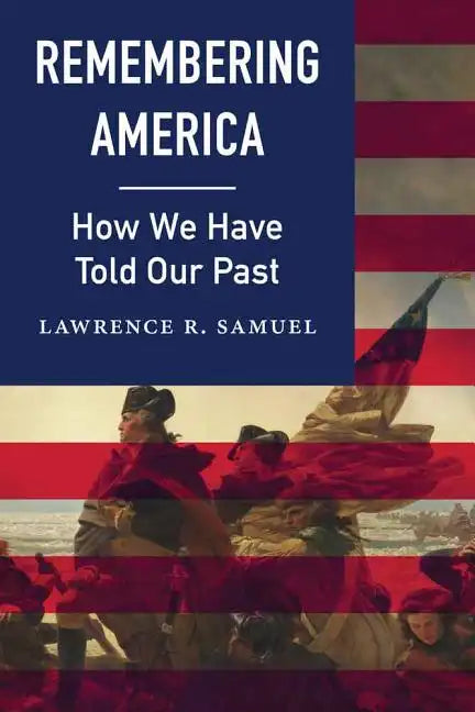 Remembering America: How We Have Told Our Past - Hardcover