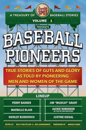 The Sweet Spot Presents Baseball Pioneers: True Stories of Guts and Glory As Told By Pioneering Men and Women of the Game - Paperback