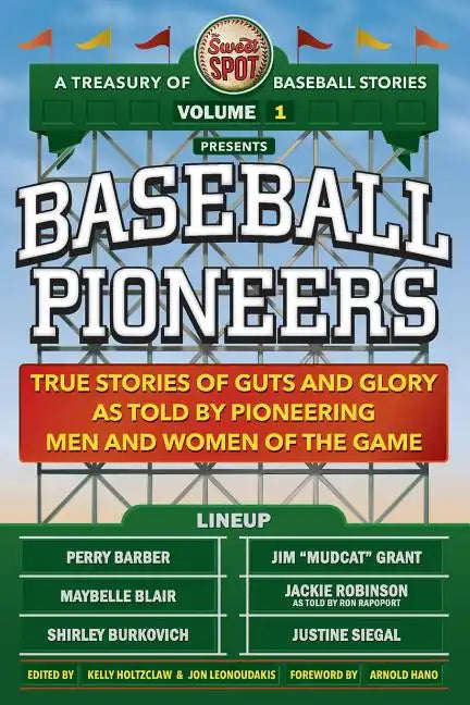 The Sweet Spot Presents Baseball Pioneers: True Stories of Guts and Glory As Told By Pioneering Men and Women of the Game - Paperback
