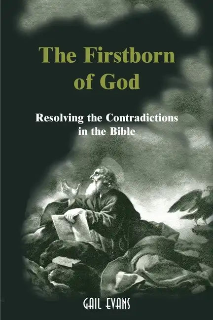The Firstborn of God: Resolving the Contradictions in the Bible - Paperback