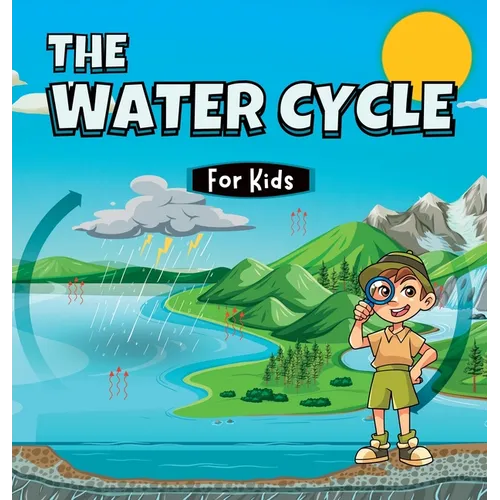 The Water Cycle for Kids: Learn what its stages are and what they consist of - Hardcover