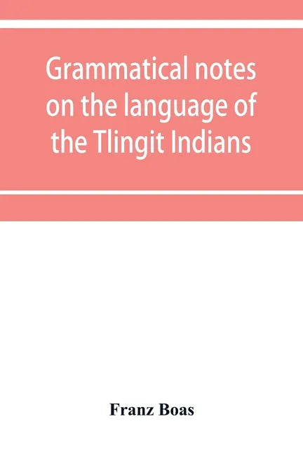 Grammatical notes on the language of the Tlingit Indians - Paperback