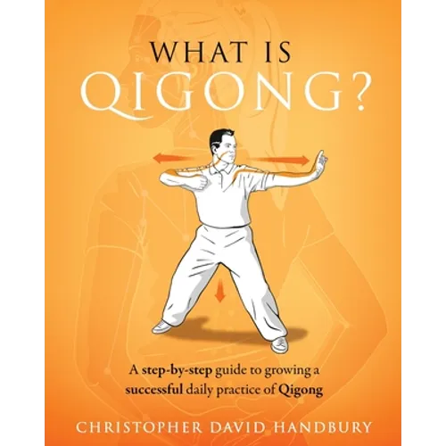 What is Qigong?: A step-by-step guide to growing a successful daily practice of Qigong - Paperback
