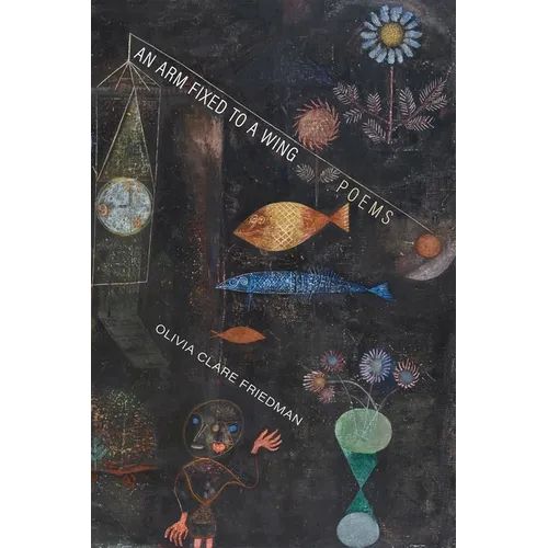 An Arm Fixed to a Wing: Poems - Paperback