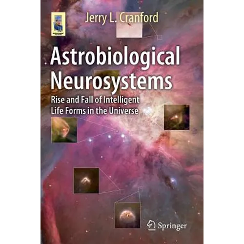 Astrobiological Neurosystems: Rise and Fall of Intelligent Life Forms in the Universe - Paperback