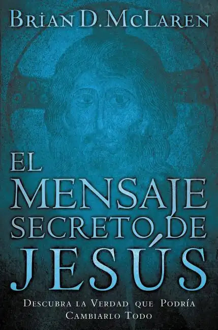 El Mensaje Secreto de Jesús: Descubra La Verdad Que Podría Cambiarlo Todo - Paperback
