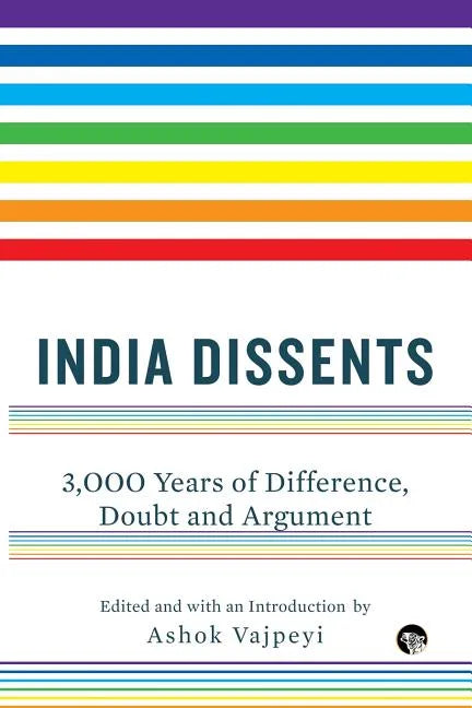 India Dissents: 3,000 Years of Difference, Doubt and Argument - Paperback