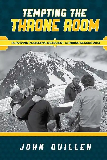 Tempting the Throne Room: Surviving Pakistan's Deadliest Climbing Season 2013 - Paperback