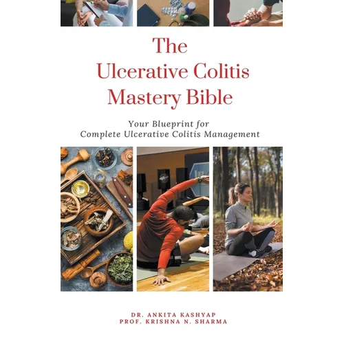The Ulcerative Colitis Mastery Bible: Your Blueprint For Complete Ulcerative Colitis Management - Paperback