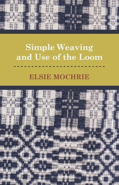 Simple Weaving and Use of the Loom - Paperback